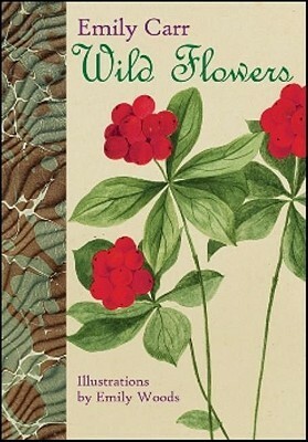 Wild Flowers by Emily Carr, Emily Woods