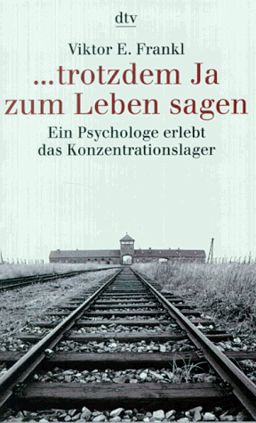 Trotzdem Ja zum Leben sagen: ein Psychologe erlebt das Konzentrationslager by Viktor E. Frankl