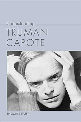 Understanding Truman Capote by Thomas Fahy