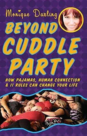 Beyond Cuddle Party: How Pajamas, Human Connection, and 11 Rules Can Change Your Life by Avid Awake, Theresa Vargo, Reid Mihalko, Monique Darling, Rob Actis