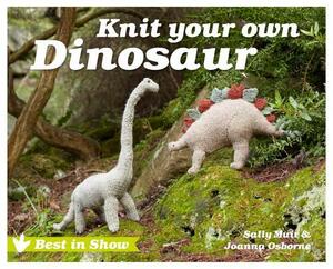 Knit Your Own Dinosaur by Sally Muir, Joanna Osborne