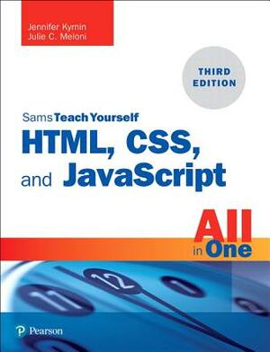 Html, Css, and JavaScript All in One: Covering Html5, Css3, and Es6, Sams Teach Yourself by Julie Meloni, Jennifer Kyrnin