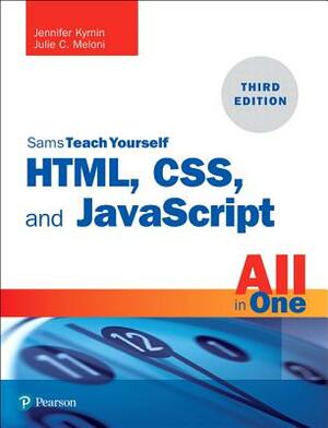 Html, Css, and JavaScript All in One: Covering Html5, Css3, and Es6, Sams Teach Yourself by Julie Meloni, Jennifer Kyrnin