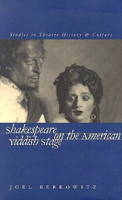 Shakespeare on the American Yiddish Stage by Joel Berkowitz