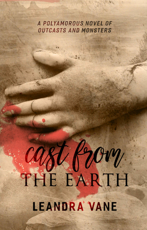Cast From the Earth by Leandra Vane