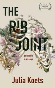 The Rib Joint: A Memoir in Essays by Julia Koets