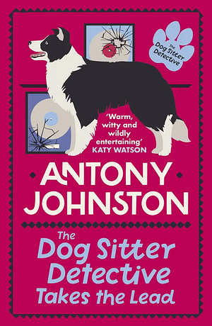 The Dog Sitter Detective Takes the Lead by Antony Johnston