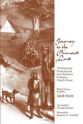 Journey to the Promised Land: The Path of the People of Israel from Abraham's Calling to David's Dream by Jakob Streit