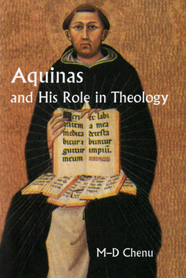 Aquinas and His Role in Theology by Marie-Dominique Chenu