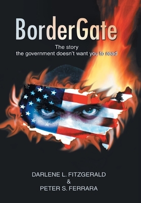 Bordergate: The Story The Government Doesn't Want You to Read by Darlene L. Fitzgerald, Peter S. Ferrara