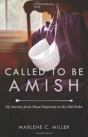 Called to Be Amish: My Journey from Head Majorette to the Old Order by Marlene C. Miller