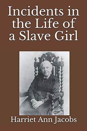 Incidents in the Life of a Slave Girl by Harriet Ann Jacobs