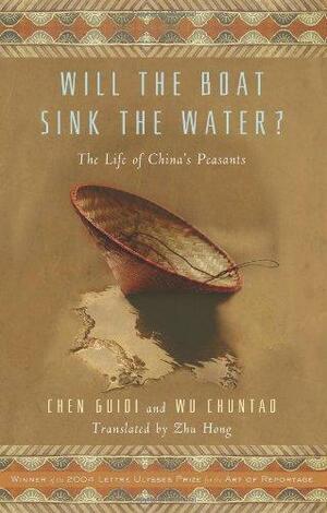 Will the Boat Sink the Water?: The Life of China's Peasants by Chen Guidi