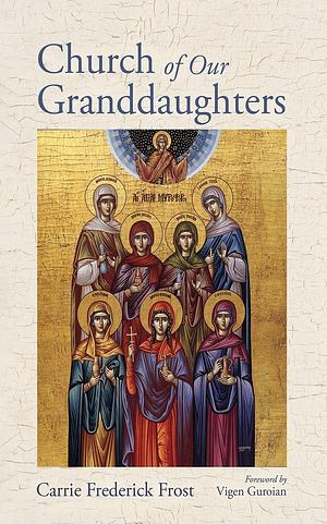 Church of Our Granddaughters by Carrie Frederick Frost