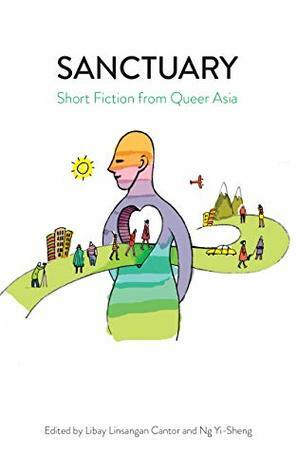 Sanctuary: Short Fiction from Queer Asia by Yi-Sheng Ng, Libay Linsangan Cantor