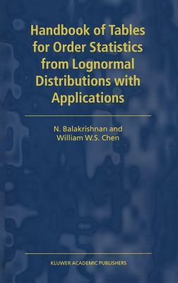 Handbook of Tables for Order Statistics from Lognormal Distributions with Applications by N. Balakrishnan, W. S. Chen