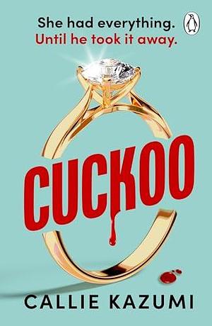 Cuckoo: A shocking and addictive psychological thriller with a killer twist by Callie Kazumi, Callie Kazumi