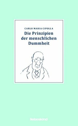 Die Prinzipien der menschlichen Dummheit by Carlo M. Cipolla