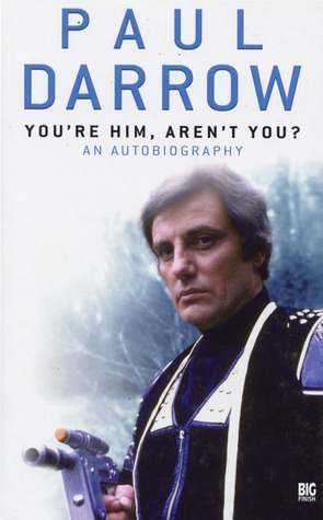 You're Him, Aren't You?: An Autobiography by Paul Darrow