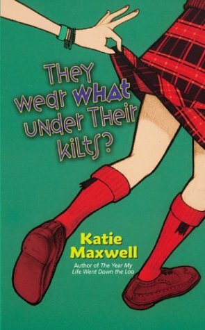They Wear WHAT Under Their Kilts? by Katie Maxwell, Katie MacAlister