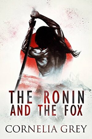 The Ronin and the Fox by Cornelia Grey