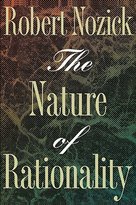 The Nature of Rationality by Robert Nozick