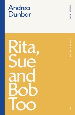 Rita, Sue and Bob Too by Andrea Dunbar