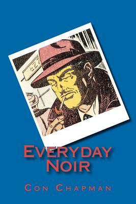 Everyday Noir by Con Chapman
