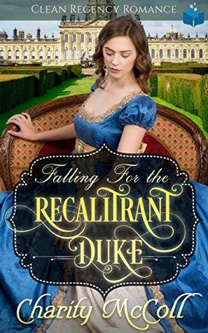 Falling for the Recalitrant Duke by Charity McColl