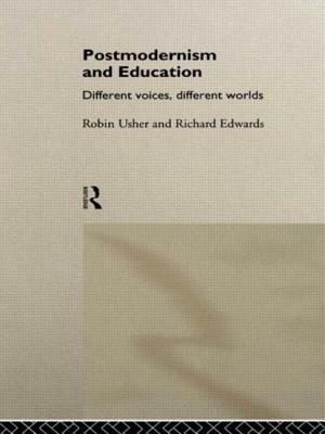 Postmodernism and Education: Different Voices, Different Worlds by Robin Usher, Richard Edwards