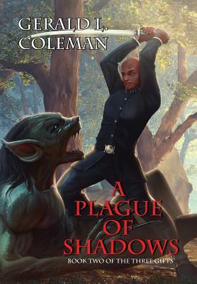 A Plague Of Shadows: Book Two Of The Three Gifts by Gerald L. Coleman