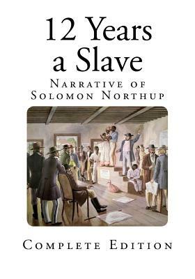 12 Years a Slave: Narrative of Solomon Northup by Solomon Northup