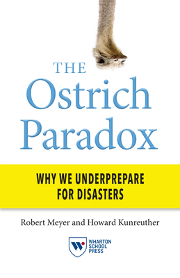 The Ostrich Paradox: Why We Underprepare for Disasters by Howard Kunreuther, Robert Meyer
