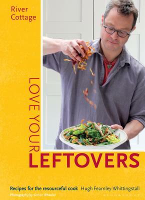 River Cottage Love Your Leftovers by Hugh Fearnley-Whittingstall