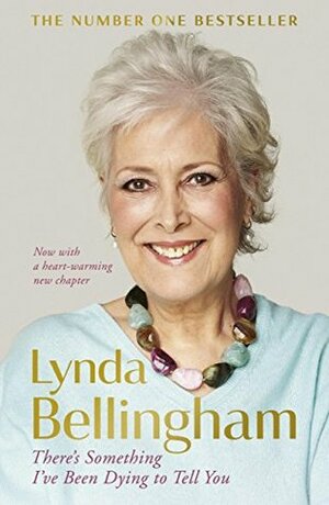 There's Something I've Been Dying to Tell You by Lynda Bellingham
