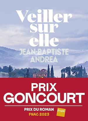 Veiller sur elle - Prix Goncourt 2023 by Jean-Baptiste Andrea