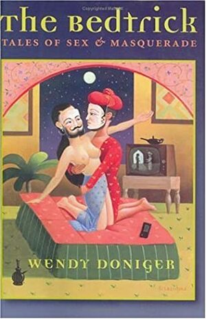 The Bedtrick: Tales of Sex and Masquerade by Wendy Doniger