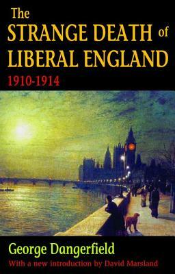 The Strange Death of Liberal England: 1910-1914 by George Dangerfield