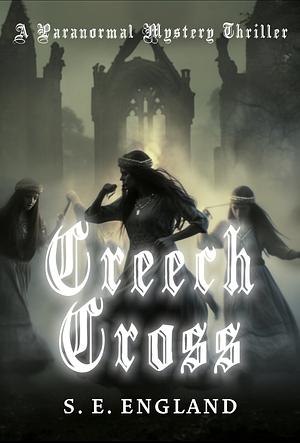 Creech Cross: A Paranormal Mystery Thriller by Sarah E. England