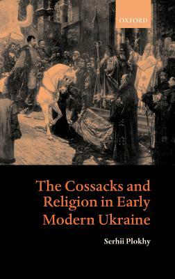 The Cossacks and Religion in Early Modern Ukraine by Serhii Plokhy