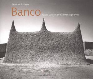 Banco: Adobe Mosques of the Inner Niger Delta by Dorothee Gruner, Jean Dethier, Ruth Eaton