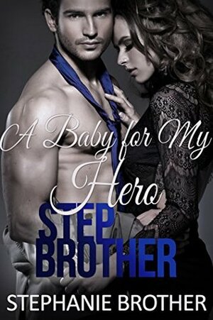 A Baby for My Hero Stepbrother by Stephanie Brother