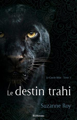 Le destin trahi by Suzanne Roy