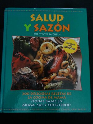 Salud y Sazon: 200 Recetas de La Cocina de Mama = Healthy Latin Cooking by Steven Raichlen