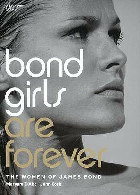 Bond Girls are Forever: The Women of James Bond by John Cork