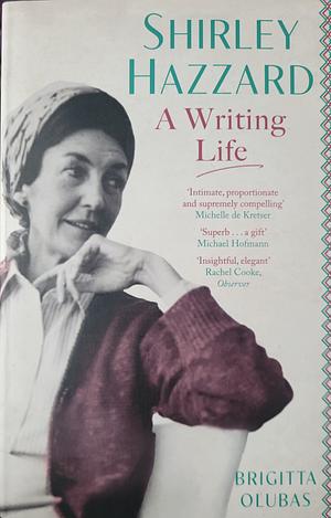 Shirley Hazzard: a Writing Life by Brigitta Olubas