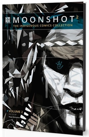 Moonshot: The Indigenous Comics Collection Volume 2 by Hope Nicholson