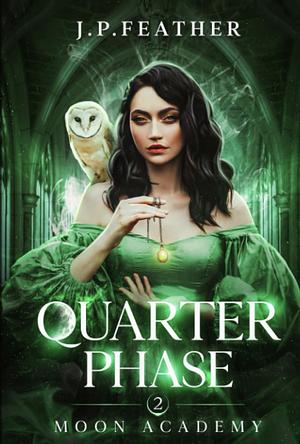 Quarter Phase : Moon Academy Series Book 2 by J.P. Feather