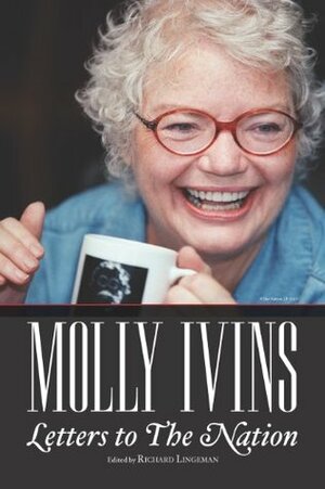 Molly Ivins: Letters to The Nation by Molly Ivins
