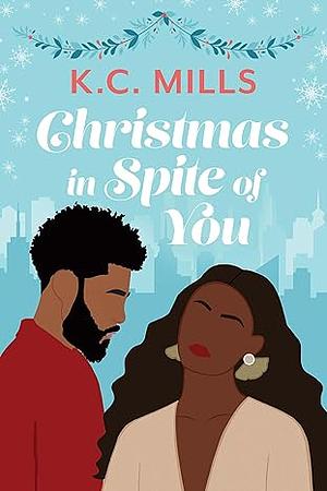 Christmas in Spite of You by K.C. Mills